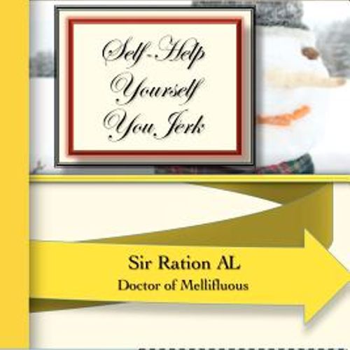 Self-Help Yourself You Jerk: Warning: This Book Is Mindless Chanting for the Self-Indulgent., Paperback