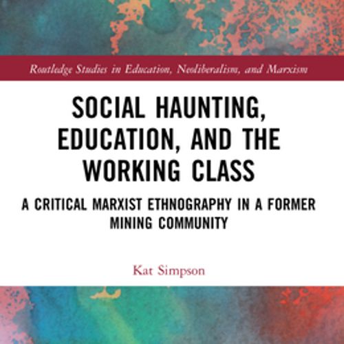 (영문도서) Social Haunting, Education, and the Working Class: A Critical Marxist Ethnography in a Former..., Paperback